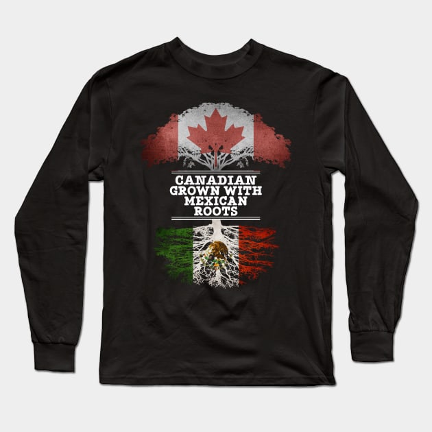 Canadian Grown With Mexican Roots - Gift for Mexican With Roots From Mexico Long Sleeve T-Shirt by Country Flags